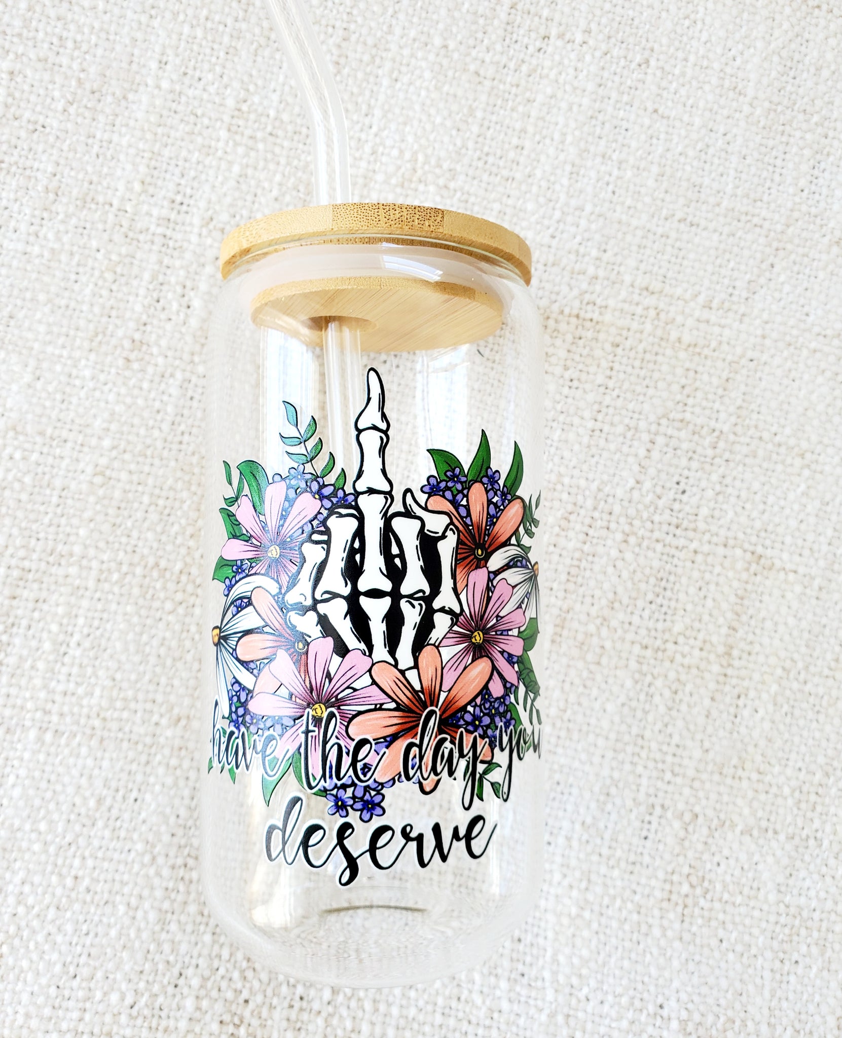 16oz Have The Day You Deserve  - Glass Can