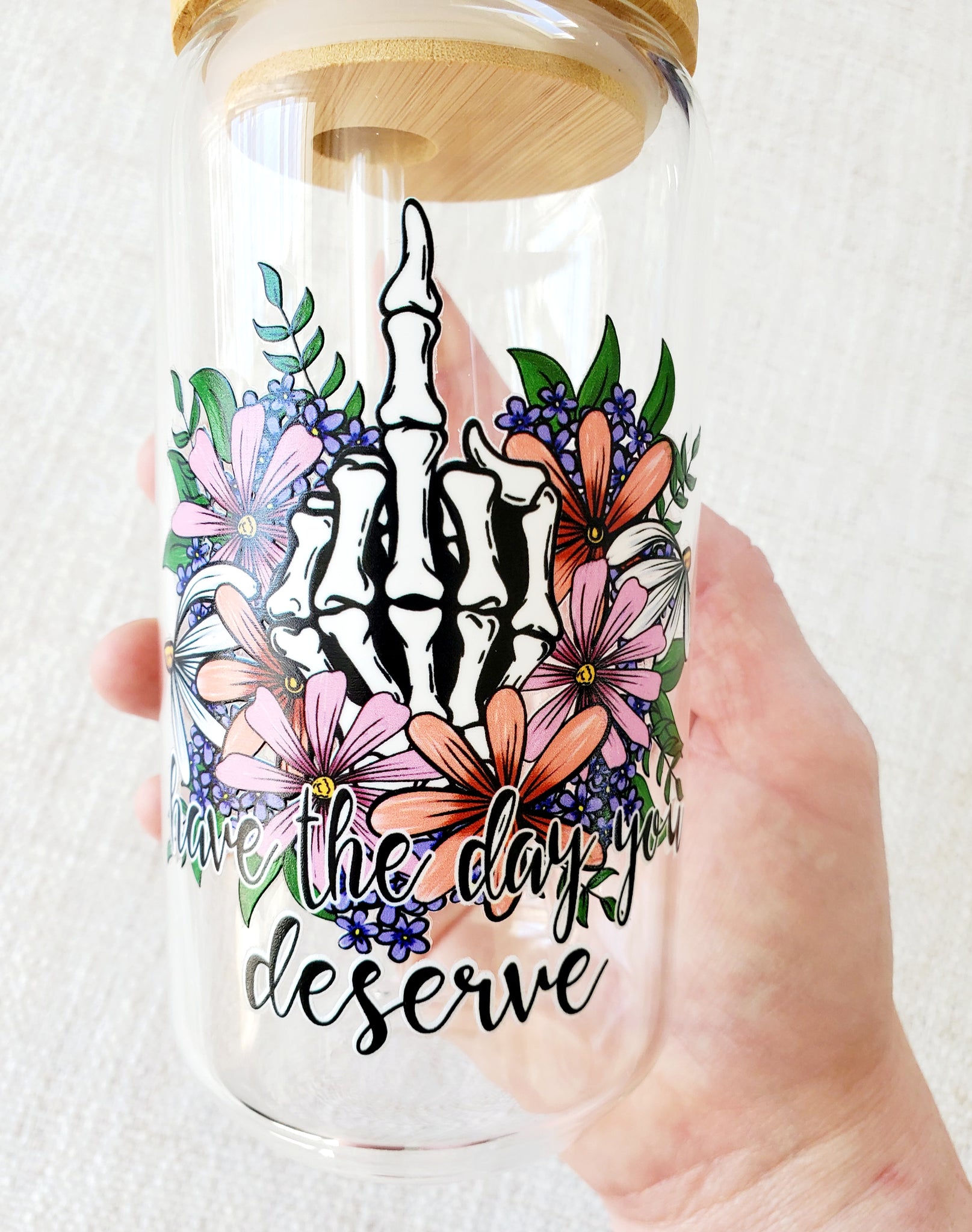 16oz Have The Day You Deserve  - Glass Can