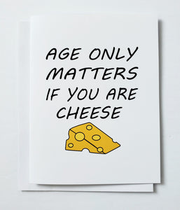 Age Only Matters If You Are Cheese